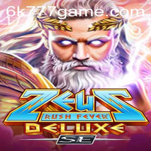 Exploring ZeusRushFeverDeluxeSE: Thrilling Gameplay and Adventures with 6k777